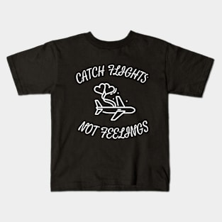 CATCH FLIGHTS NOT FEELINGS Kids T-Shirt